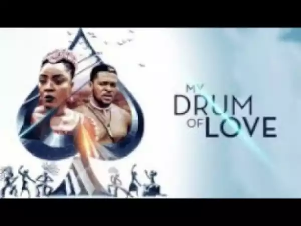 Video: MY DRUM OF LOVE - [Part 1] Latest 2018 Nigerian Nollywood Drama Movie